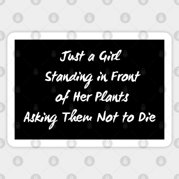 Just A Girl Standing In Front Of Her Plants Asking Them Not To Die Magnet by HobbyAndArt